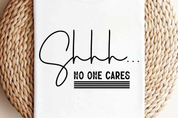 Shhh… No One Cares Svg Png Design Review